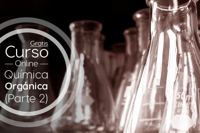Curso Gratis Online "La Química Orgánica - Un mundo a tu alcance (Parte 2)" Universidad Autónoma de Madrid España